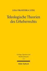 Teleologische Theorien des Urheberrechts - Lisa Franziska Lueg