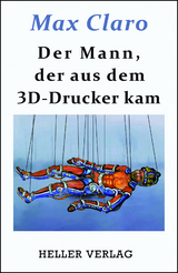 Der Mann, der aus dem 3D-Drucker kam - Max Claro
