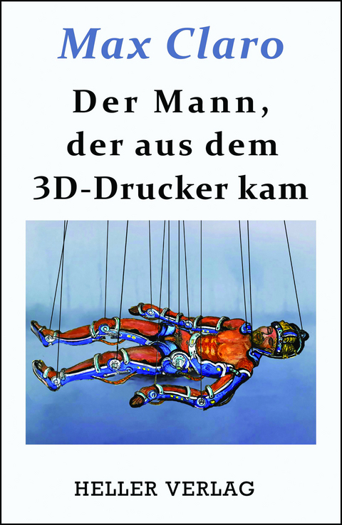Der Mann, der aus dem 3D-Drucker kam - Max Claro