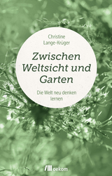 Zwischen Weltsicht und Garten - Christine Lange-Kr&uuml;ger