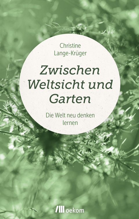 Zwischen Weltsicht und Garten - Christine Lange-Kr&uuml;ger
