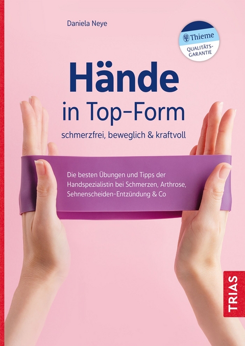 H&auml;nde in Top-Form: schmerzfrei, beweglich & kraftvoll - Daniela Neye