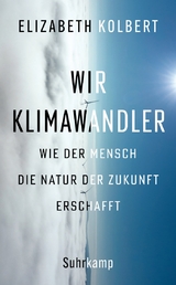 Wir Klimawandler - Elizabeth Kolbert