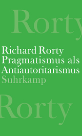 Pragmatismus als Antiautoritarismus - Richard Rorty