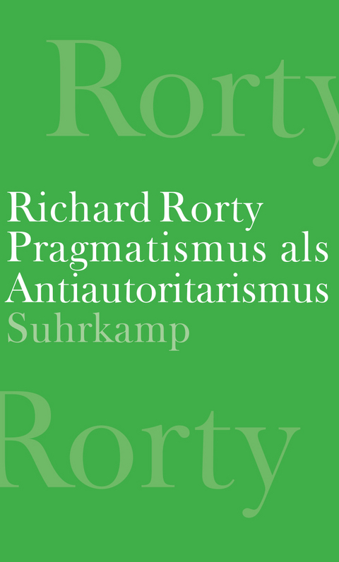 Pragmatismus als Antiautoritarismus - Richard Rorty
