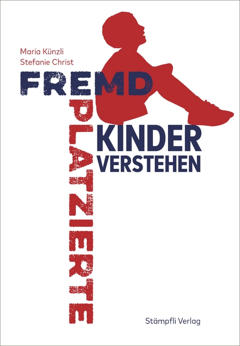 Fremdplatzierte Kinder verstehen - Maria K&uuml;nzli, Stefanie Christ