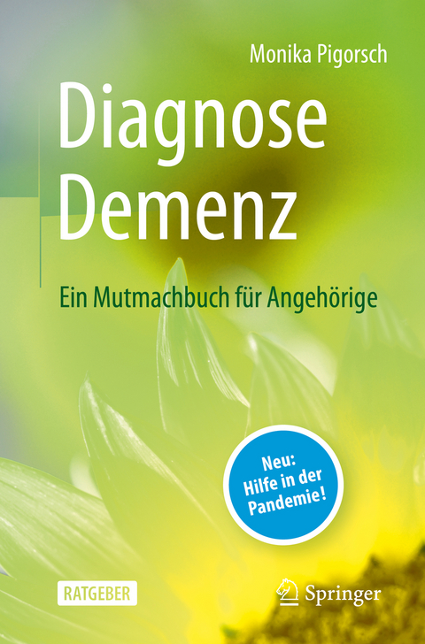 Diagnose Demenz: Ein Mutmachbuch f&uuml;r Angeh&ouml;rige - Monika Pigorsch
