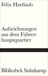 Aufzeichnungen aus dem F&uuml;hrerhauptquartier - Felix Hartlaub
