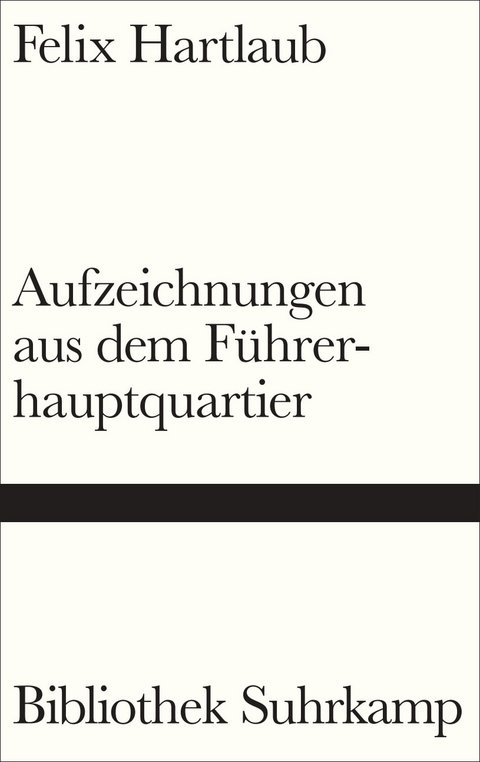 Aufzeichnungen aus dem F&uuml;hrerhauptquartier - Felix Hartlaub