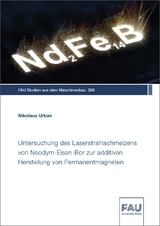Untersuchung des Laserstrahlschmelzens von Neodym-Eisen-Bor zur additiven Herstellung von Permanentmagneten - Nikolaus Urban
