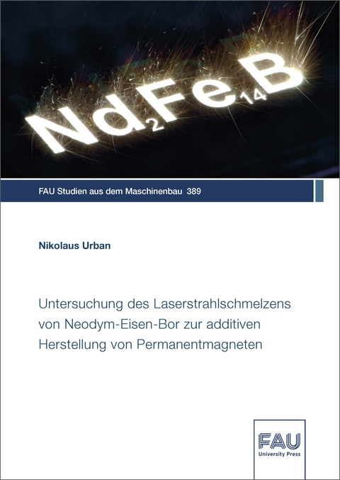 Untersuchung des Laserstrahlschmelzens von Neodym-Eisen-Bor zur additiven Herstellung von Permanentmagneten - Nikolaus Urban