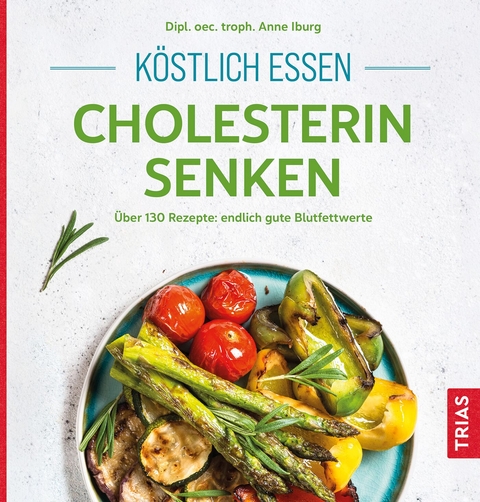 K&ouml;stlich essen - Cholesterin senken - Anne Iburg