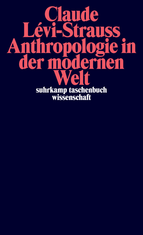 Anthropologie in der modernen Welt - Claude L&eacute;vi-Strauss