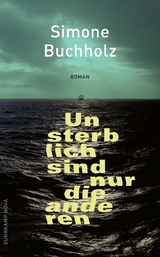 Unsterblich sind nur die anderen - Simone Buchholz