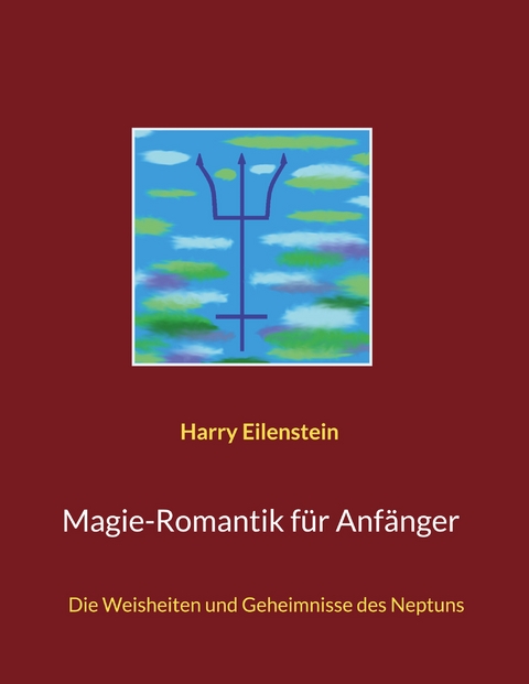 Magie-Romantik f&uuml;r Anf&auml;nger - Harry Eilenstein