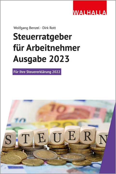 Steuerratgeber f&uuml;r Arbeitnehmer - Ausgabe 2023 - Wolfgang Benzel, Dirk Rott