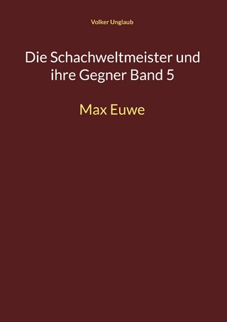 Die Schachweltmeister und ihre Gegner Band 5