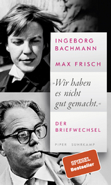 »Wir haben es nicht gut gemacht.« - Ingeborg Bachmann, Max Frisch