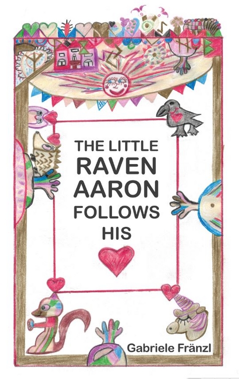 THE LITTLE RAVEN AARON FOLLOWS HIS HEART - Gabriele Fr&auml;nzl
