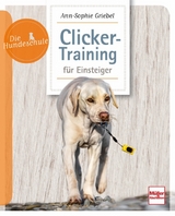 Clicker-Training f&uuml;r Einsteiger - Ann-Sophie Griebel