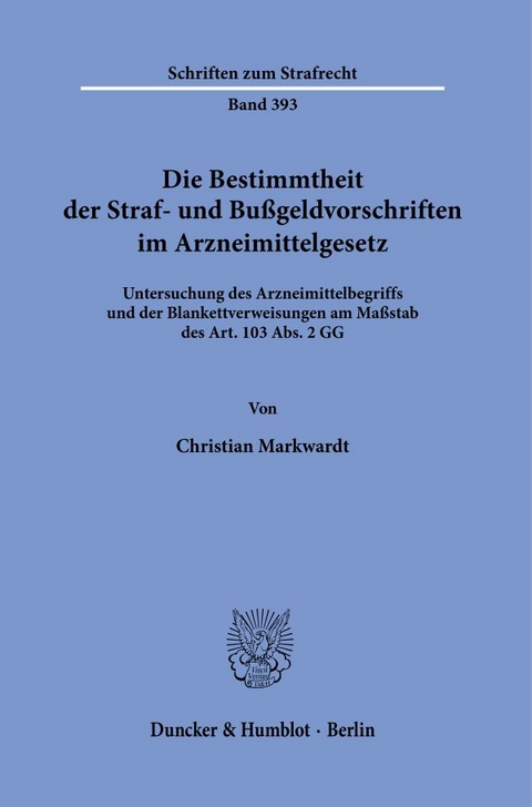 Die Bestimmtheit der Straf- und Bu&szlig;geldvorschriften im Arzneimittelgesetz. - Christian Markwardt