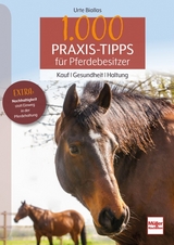 1000 Praxis-Tipps f&uuml;r Pferdebesitzer - Urte Biallas