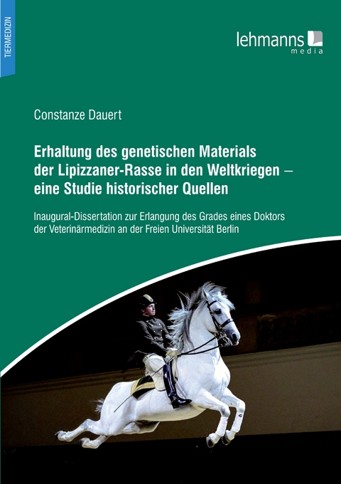 Erhaltung des genetischen Materials der Lipizzaner-Rasse in den Weltkriegen - Constanze Dauert