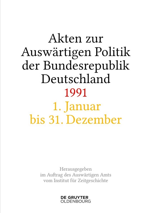 Akten zur Auswärtigen Politik der Bundesrepublik Deutschland / Akten zur Auswärtigen Politik der Bundesrepublik Deutschland 1991 - 