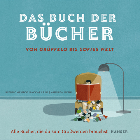 Das Buch der B&uuml;cher &ndash; von Gr&uuml;ffelo bis Sofies Welt - Pierdomenico Baccalario
