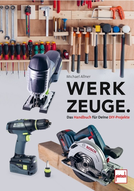 Werkzeuge. Das Handbuch f&uuml;r Deine DIY-Projekte - Michael Allner
