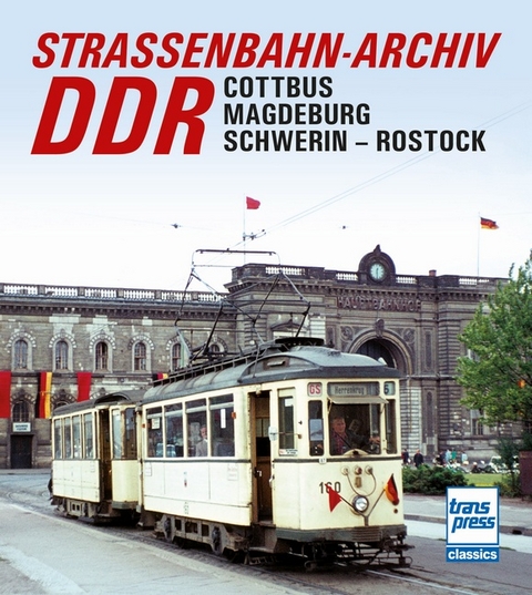 Stra&szlig;enbahn-Archiv DDR - Gerhard Bauer
