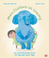 Mein Elefant ist traurig &ndash; Ein best&auml;rkendes Buch f&uuml;r weniger gute Tage - Melinda Szymanik
