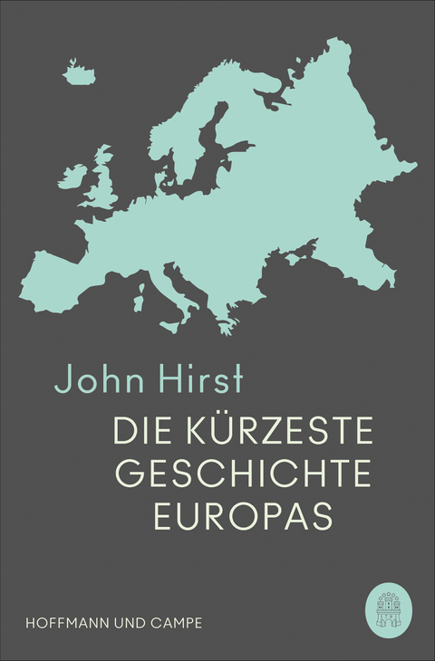Die k&uuml;rzeste Geschichte Europas - John B. Hirst