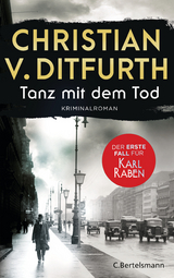 Tanz mit dem Tod. Der erste Fall f&uuml;r Karl Raben - Christian v. Ditfurth