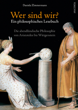 Wer sind wir? Ein philosophisches Lesebuch. Die abendl&auml;ndische Philosophie von Aristoteles bis Wittgenstein - Daniela Zimmermann