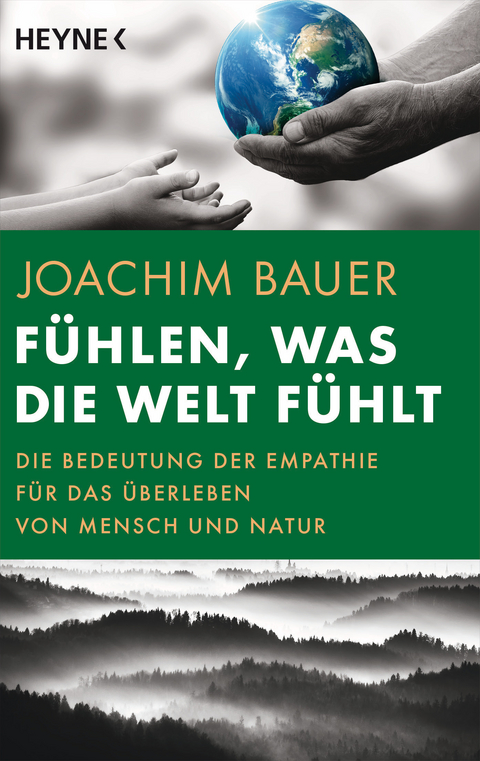 F&uuml;hlen, was die Welt f&uuml;hlt - Joachim Bauer
