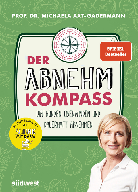 Der Abnehmkompass - Di&auml;th&uuml;rden &uuml;berwinden und dauerhaft abnehmen - SPIEGEL Bestseller - Michaela Axt-Gadermann