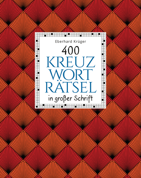 400 Kreuzwortr&auml;tsel in gro&szlig;er Schrift - Eberhard Kr&uuml;ger