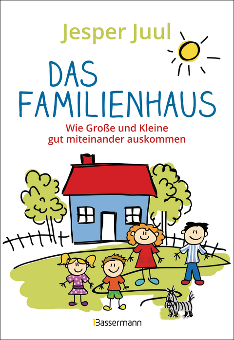 Das Familienhaus. Wie Gro&szlig;e und Kleine gut miteinander auskommen - Jesper Juul