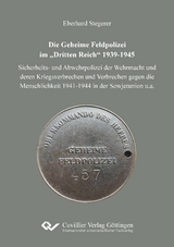 Die Geheime Feldpolizei im &bdquo;Dritten Reich&ldquo; 1939-1945 - Eberhard Stegerer