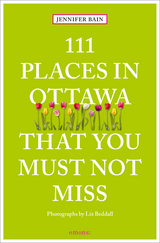 111 Places in Ottawa That You Must Not Miss - Jennifer Bain