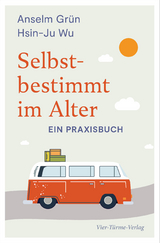 Selbstbestimmt im Alter - Anselm Gr&uuml;n, Hsin-Ju Wu
