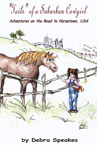 &quote;Tails&quote; of a Suburban Cowgirl: Adventures on the Road to Horsetown, USA