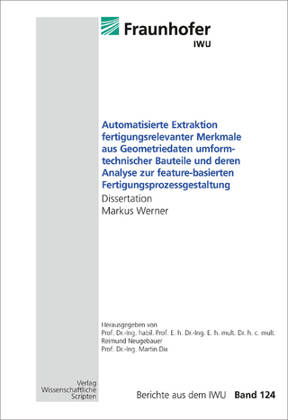 Automatisierte Extraktion fertigungsrelevanter Merkmale aus Geometriedaten umformtechnischer Bauteile und deren Analyse zur feature-basierten Fertigungsprozessgestaltung