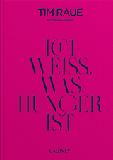 Ich wei&szlig;, was Hunger ist - Tim Raue, Stefan Adrian