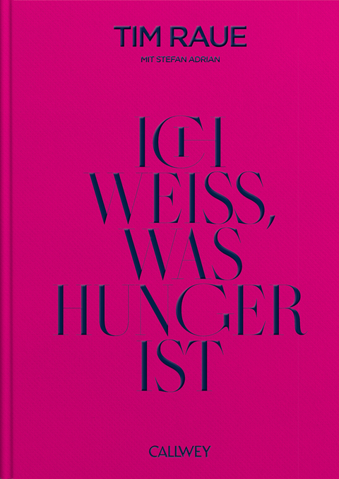 Ich wei&szlig;, was Hunger ist - Tim Raue, Stefan Adrian