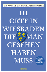 111 Orte in Wiesbaden, die man gesehen haben muss - Eva Wodarz-Eichner, Karsten Eichner