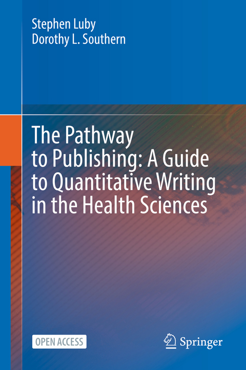 The Pathway to Publishing: A Guide to Quantitative Writing in the Health Sciences - Stephen Luby, Dorothy L. Southern