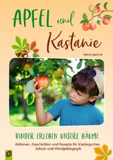 Apfel und Kastanie &ndash; Kinder erleben unsere B&auml;ume - Bettina Igelbrink