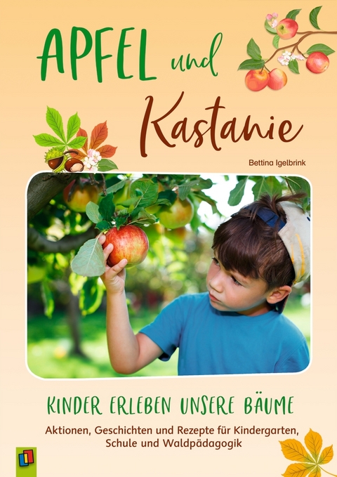 Apfel und Kastanie &ndash; Kinder erleben unsere B&auml;ume - Bettina Igelbrink